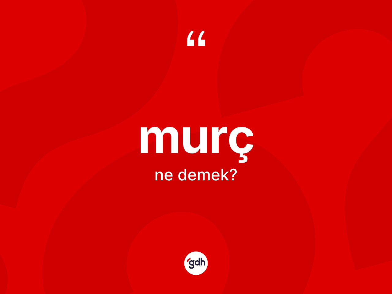 Murç kelimesinin anlamı nedir? Murç kelimesinin özellikleri nelerdir?