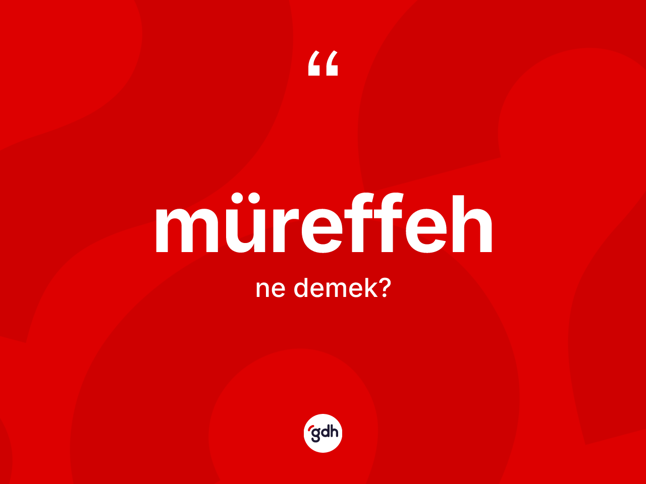 Müreffeh kelimesinin sözlükteki tanımı nedir? Müreffehin sözlükteki anlamı nedir?