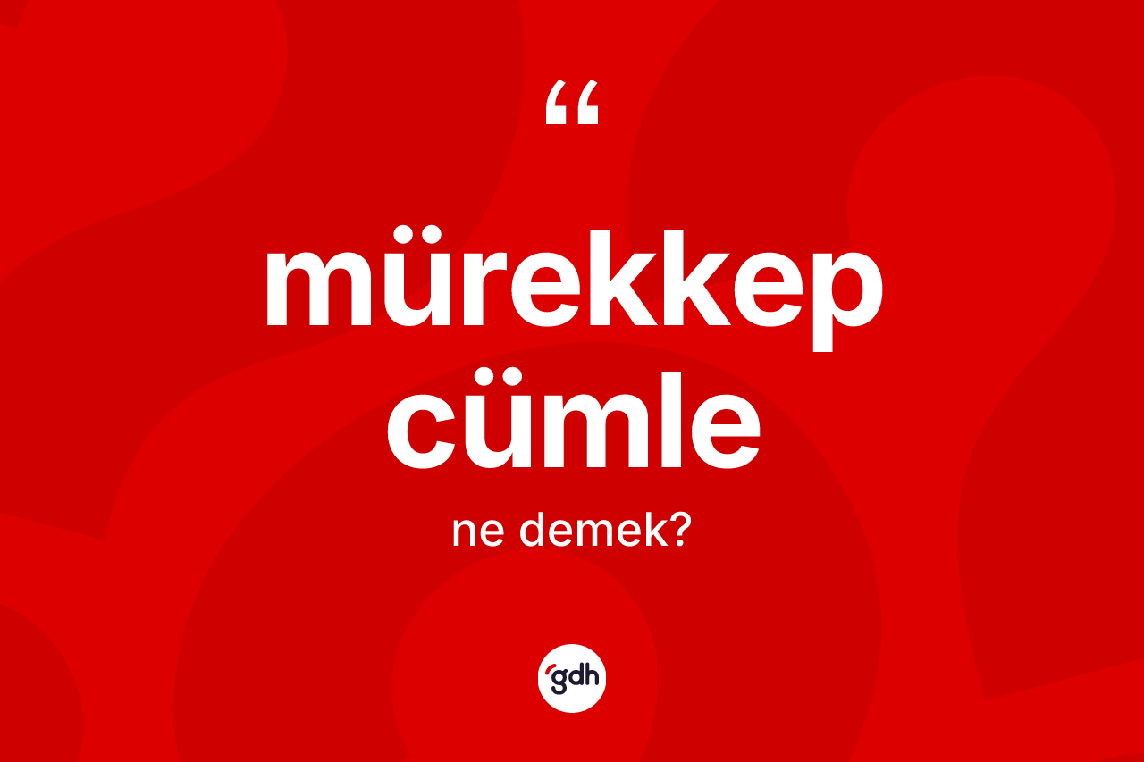 Mürekkep cümle  kelimesinin tanımı nedir?