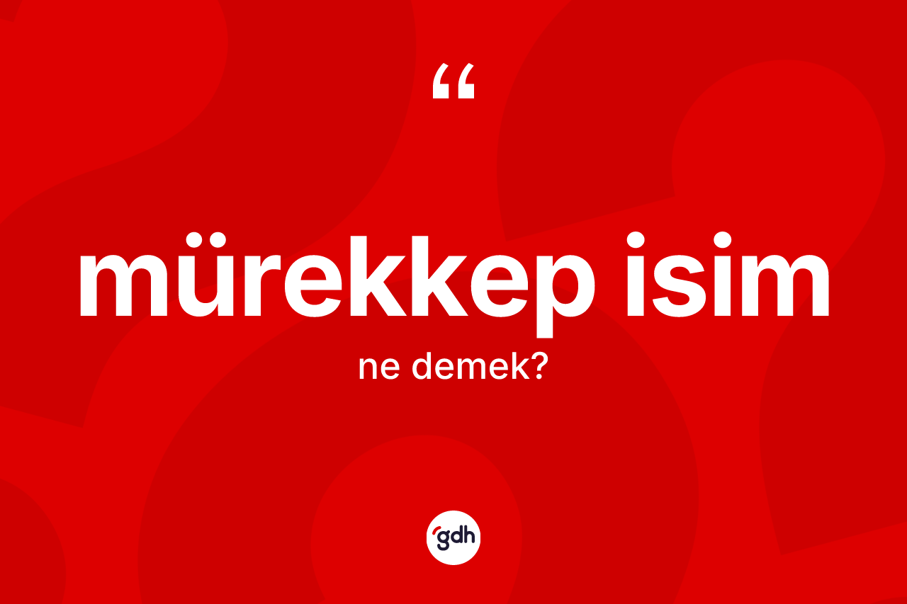 Mürekkep isim  ne demek? Mürekkep isim in kısaca tanımı nedir?