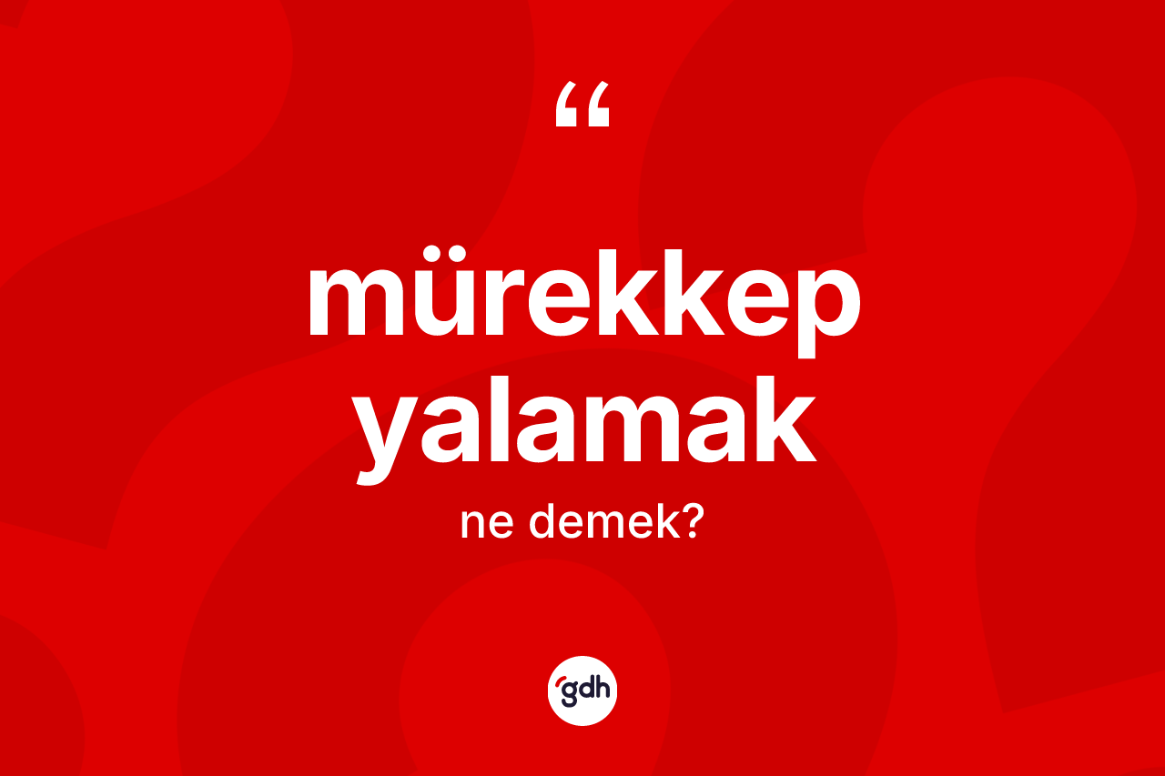 Mürekkep yalamak ne demek?
