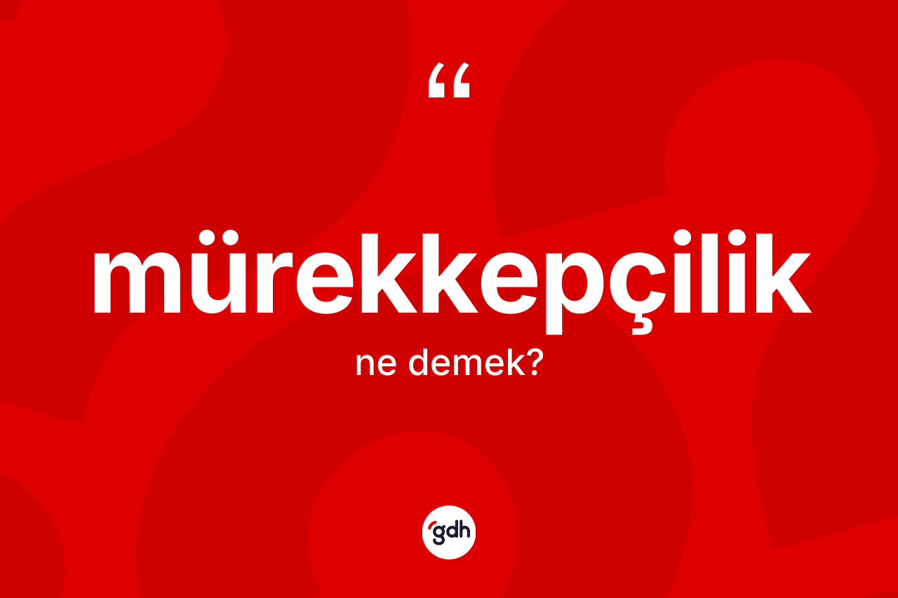 Mürekkepçilik kelimesinin tanımı nedir? Mürekkepçiliğin sözlükteki anlamı nedir?