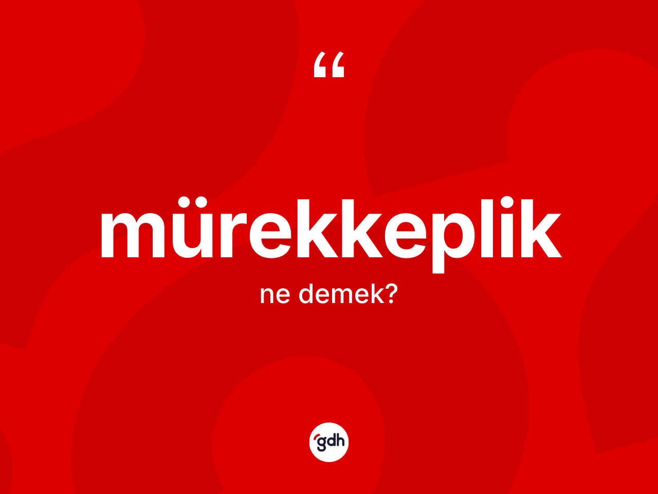 Mürekkeplik kelimesi ne demek? Mürekkeplik kelimesinin TDK anlamı nedir?