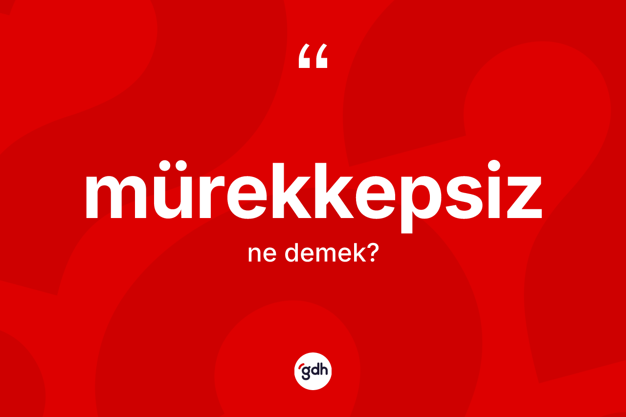 Mürekkepsiz kelimesinin sözlükteki tanımı nedir?