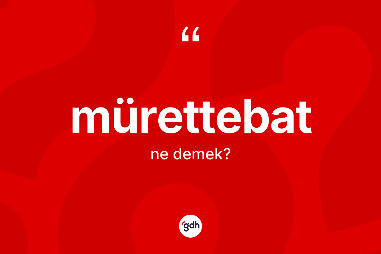 Mürettebat kelimesinin tanımı nedir?