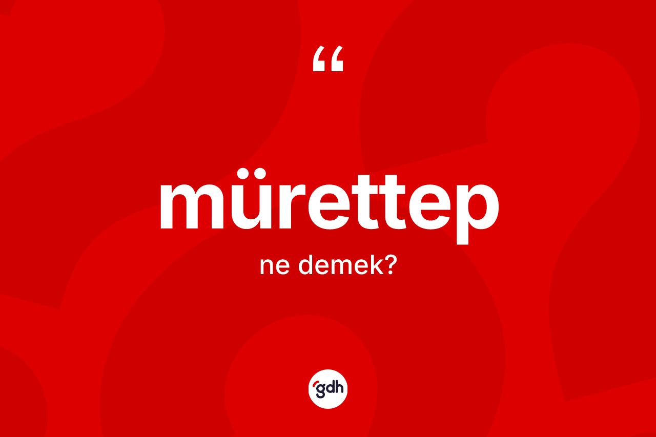 Mürettep kelimesi nedir? Mürettebin TDK'ya göre anlamı nedir?