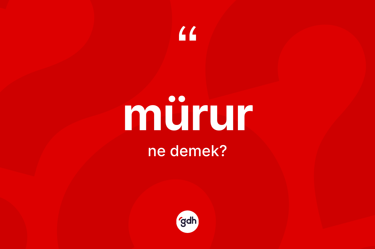Mürur kelimesinin sözlükteki tanımı nedir?