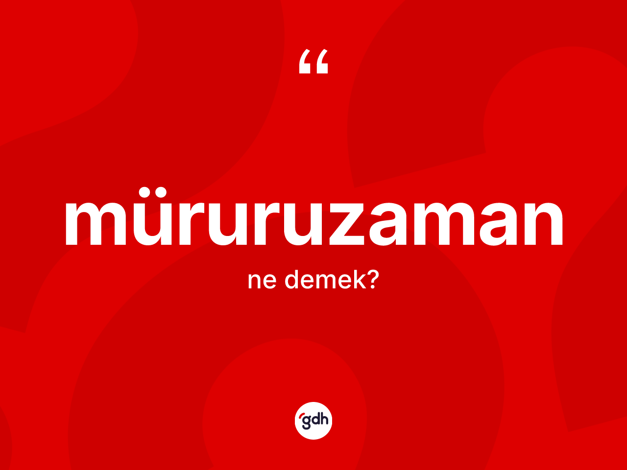Müruruzaman kelimesinin sözlükteki tanımı nedir? Müruruzamanın TDK'ya göre anlamı nedir?