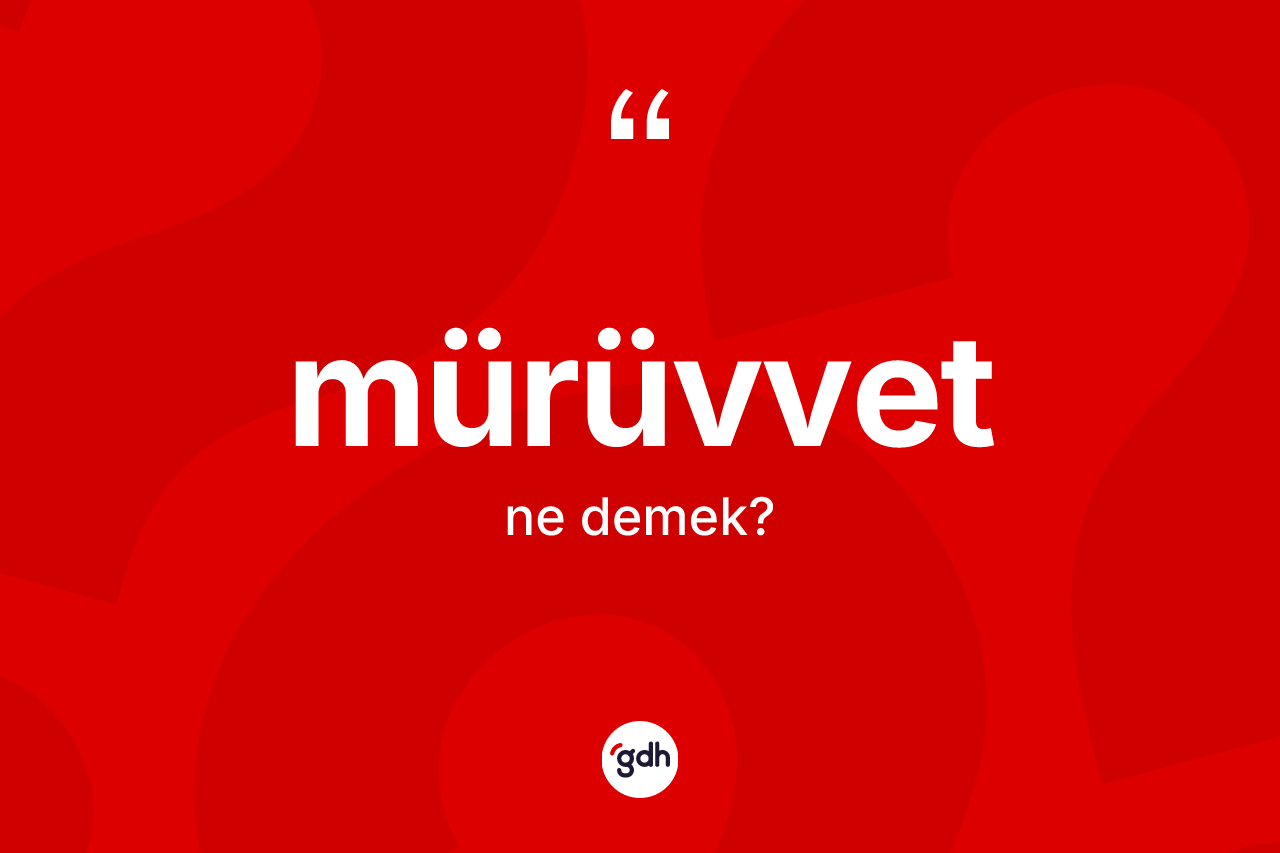 Mürüvvet ne demek?