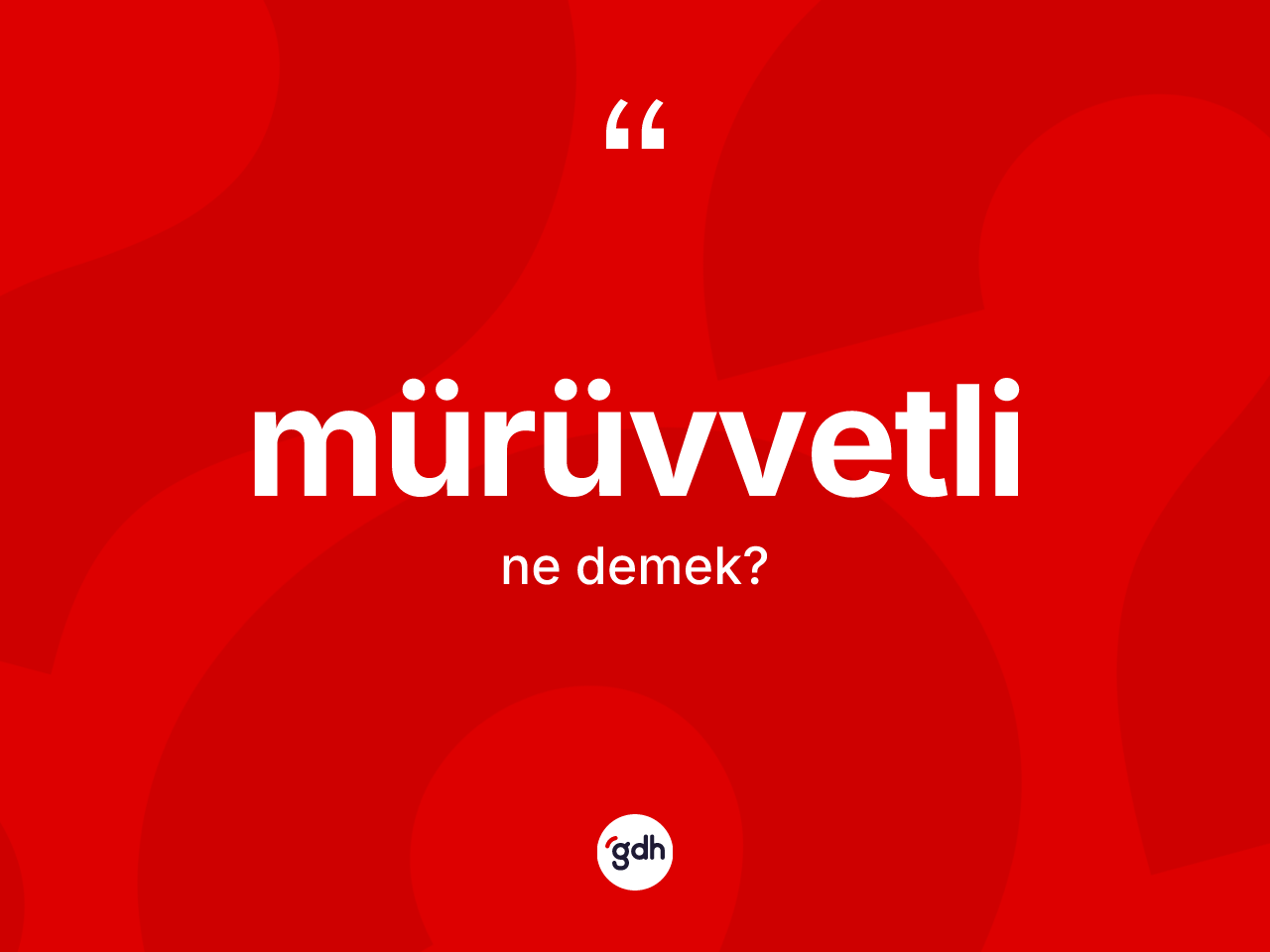 Mürüvvetli kelimesinin tanımı nedir? Mürüvvetlinin sözlükteki anlamı nedir?
