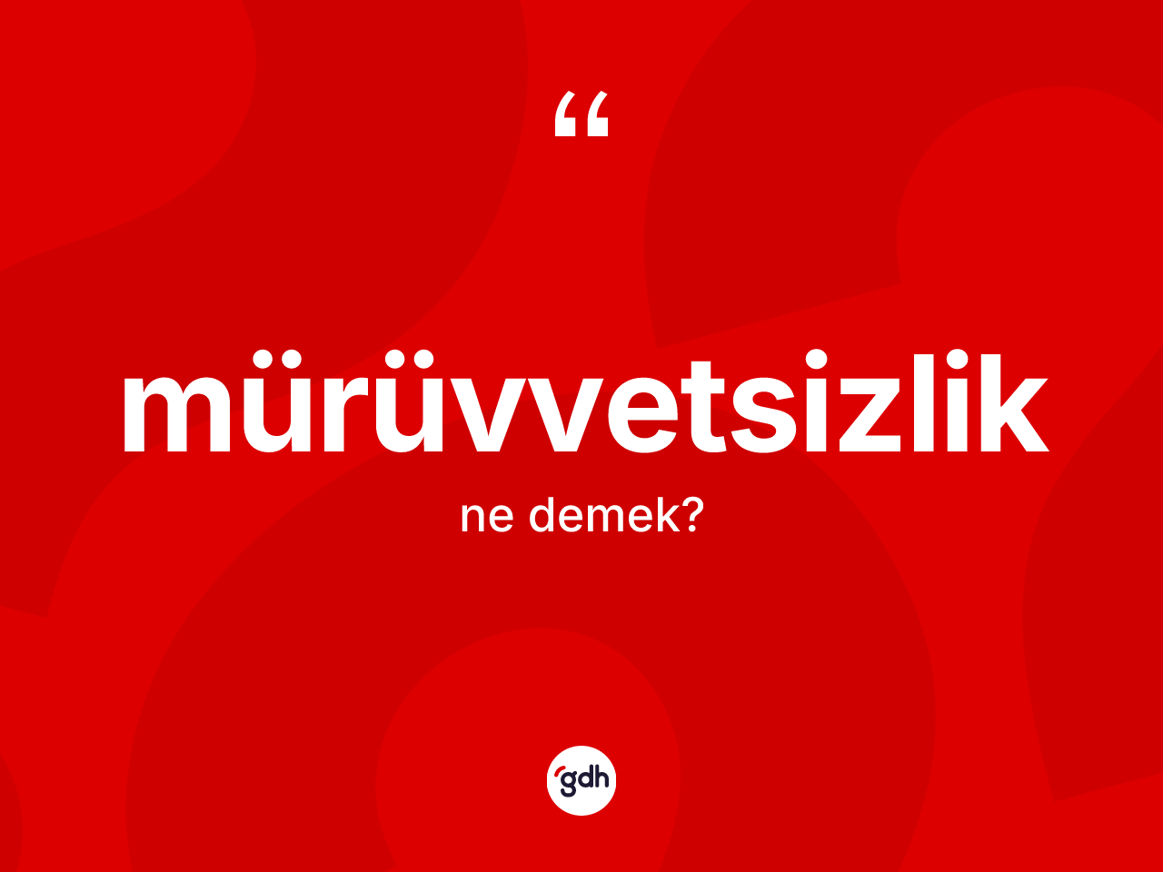 Mürüvvetsizlik ne demek? Mürüvvetsizlik kelimesinin TDK anlamı nedir?