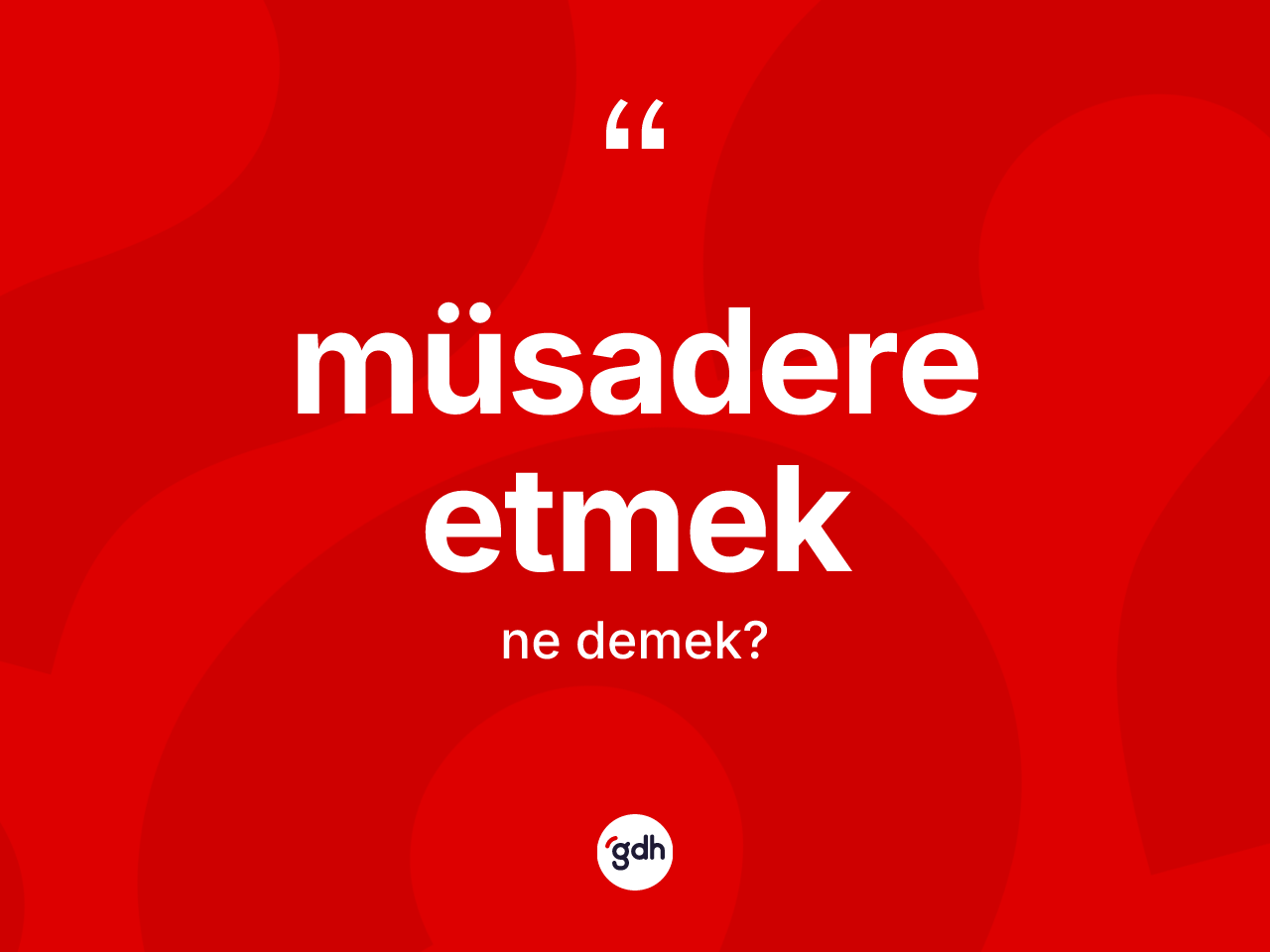 Müsadere etmek ifadesinin anlamı nedir? Müsadere etmek ifadesinin özellikleri nelerdir?
