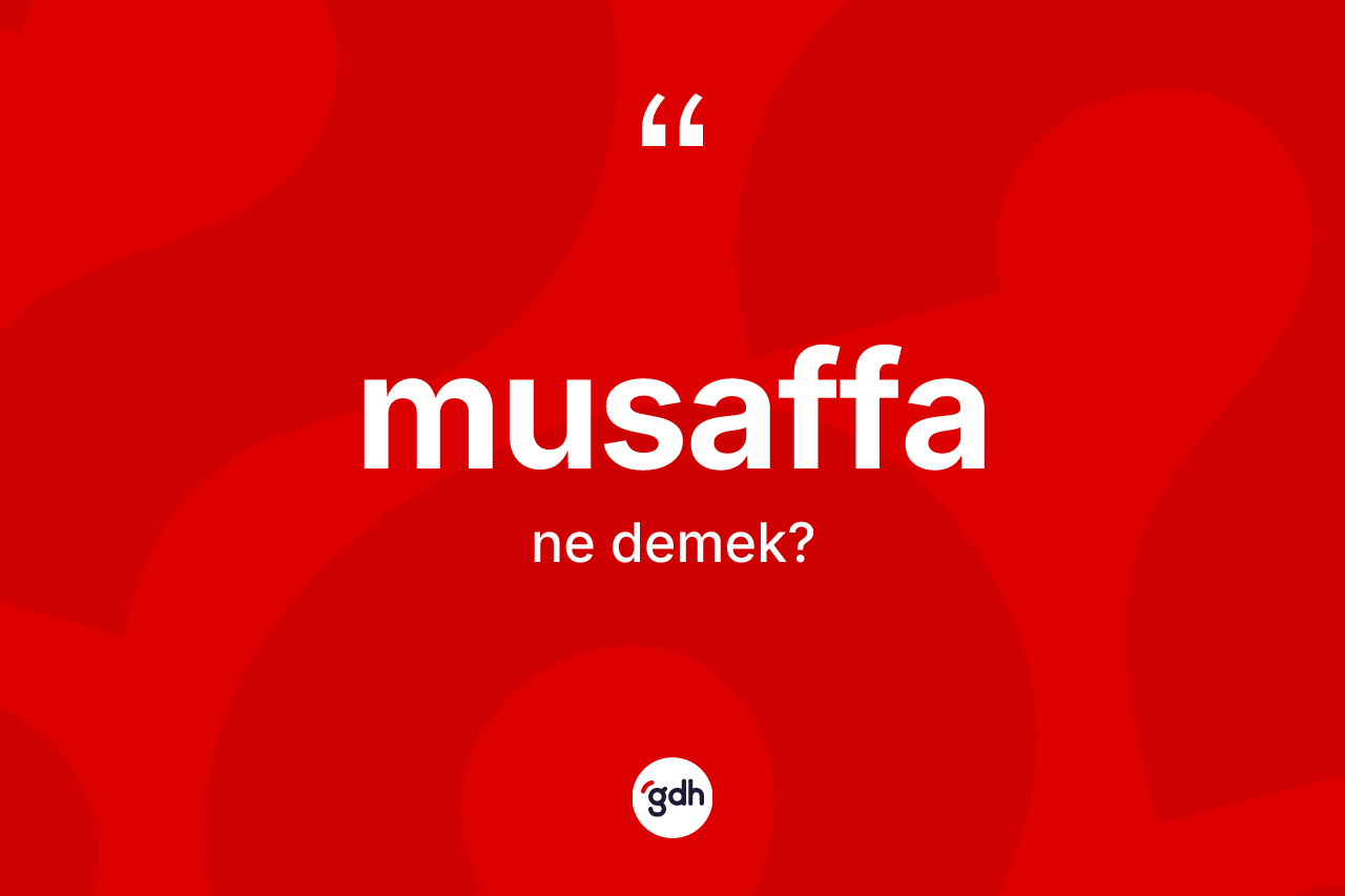 Musaffa kelimesinin tanımı nedir? Musaffanın TDK'ya göre anlamı nedir?