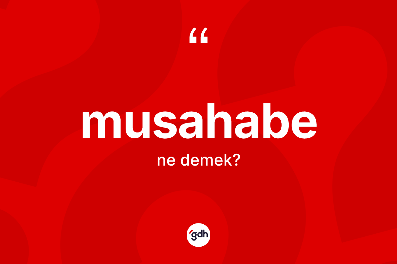 Musahabe kelimesinin anlamı nedir? Musahabe kelimesinin kaç farklı anlamı var?