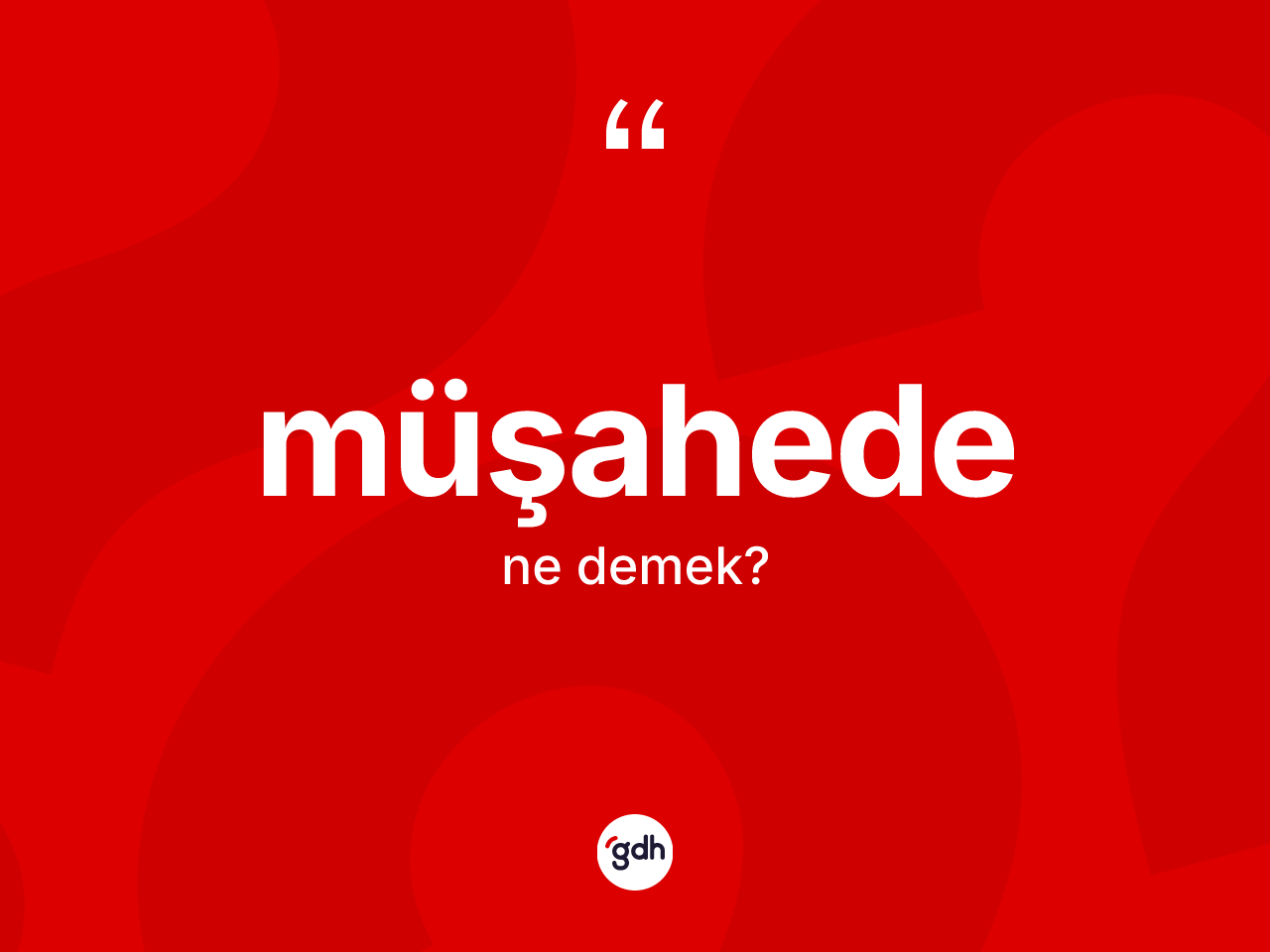 Müşahede kelimesi ne anlama gelir? Müşahedenin sözlükteki anlamı nedir?
