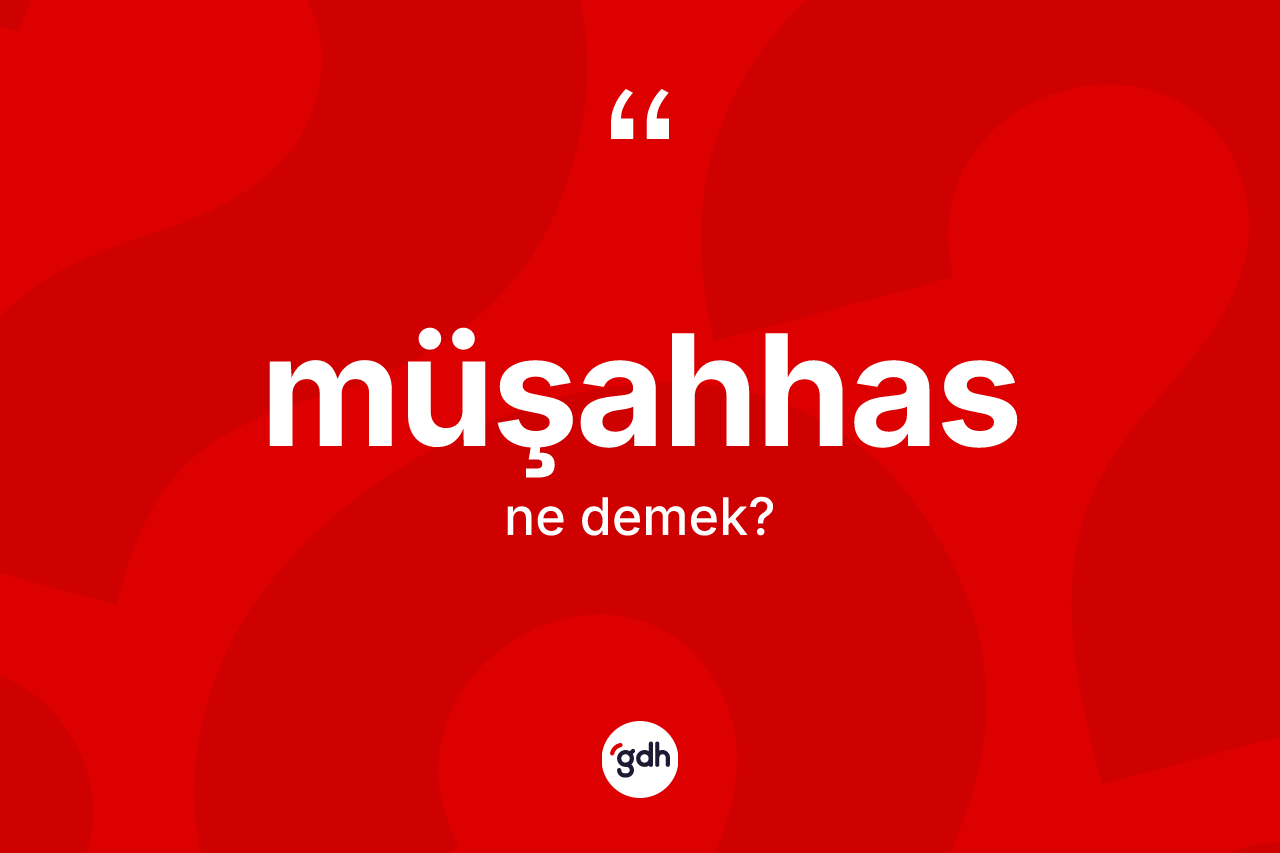 Müşahhas kelimesinin sözlükteki tanımı nedir? Müşahhasın sözlükteki anlamı nedir?