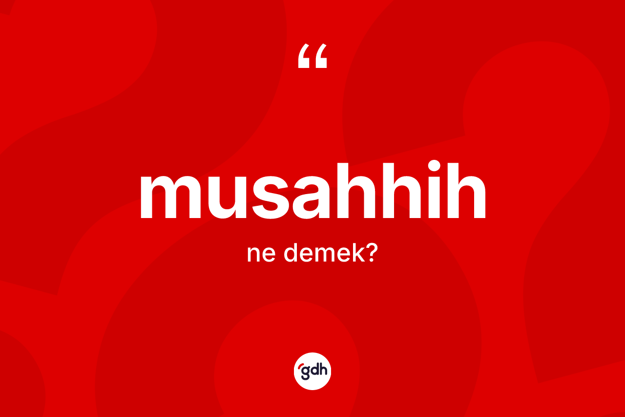 Musahhih ne demek? Musahhih kelimesinin TDK anlamı nedir?