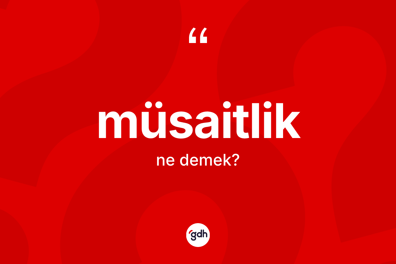 Müsaitlik kelimesinin tanımı nedir?