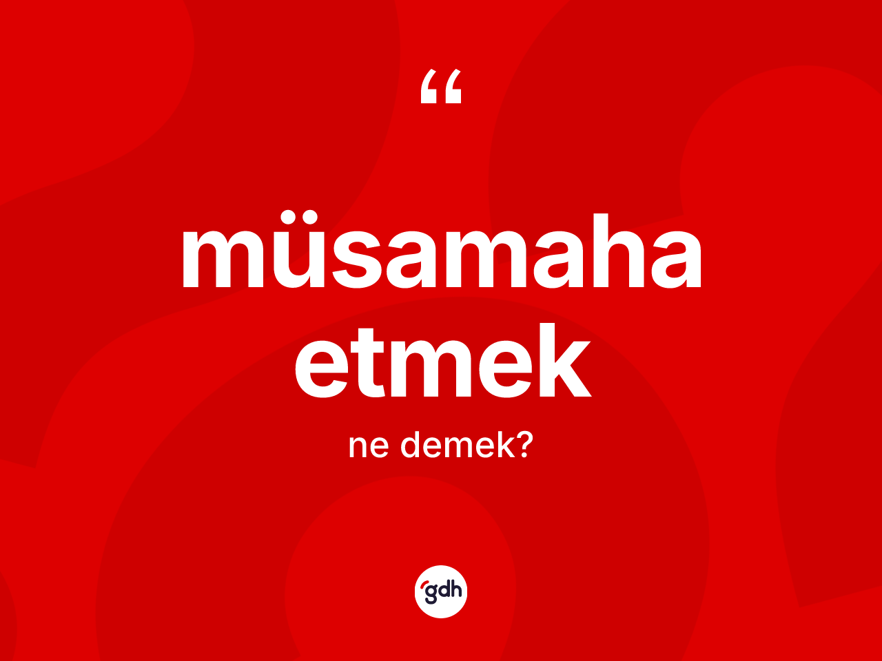 Müsamaha etmek ifadesinin sözlükteki anlamı nedir? Müsamaha etmek ifadesinin TDK'ya göre anlamı nedir?