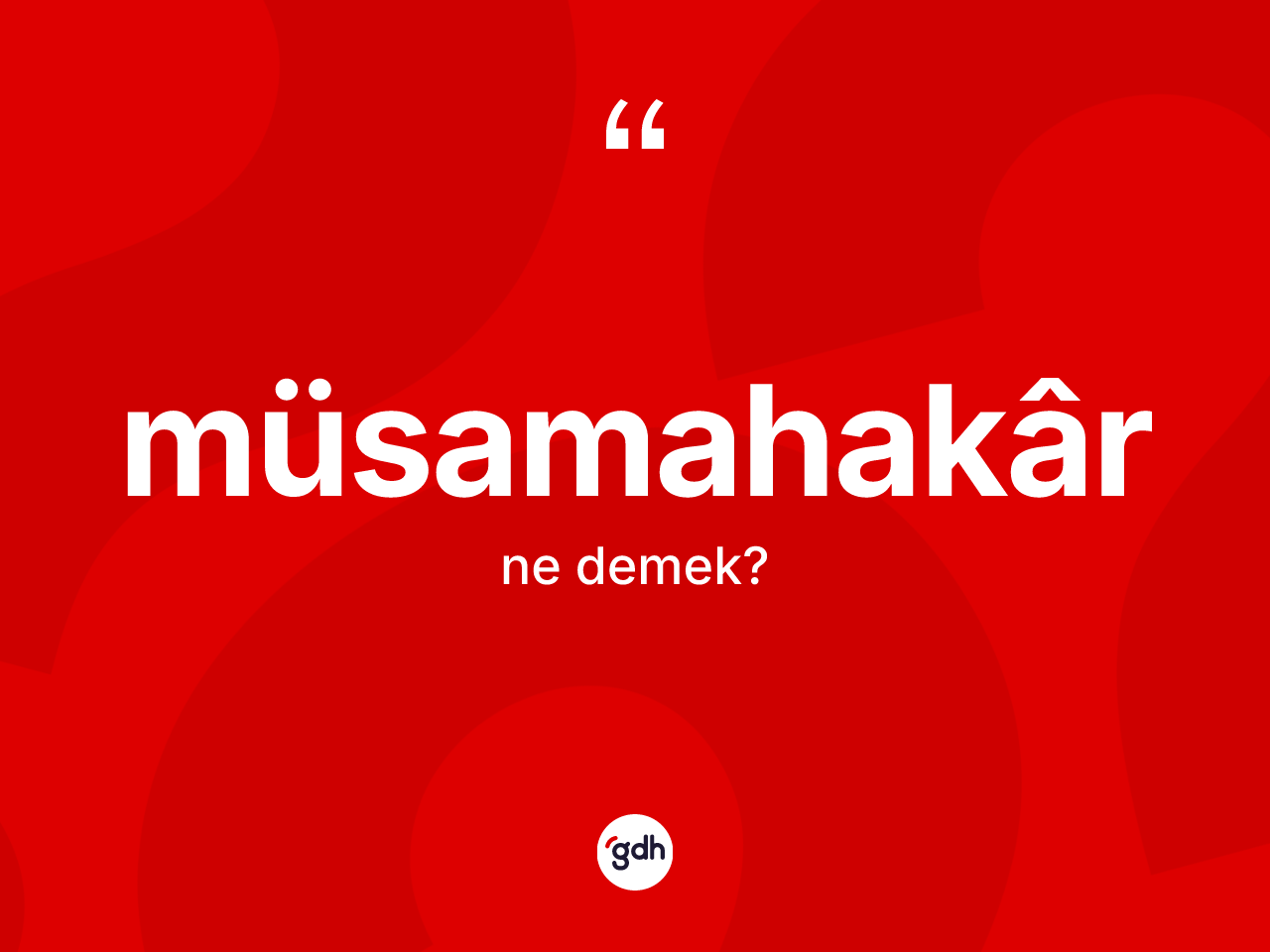 Müsamahakâr kelimesinin sözlükteki tanımı nedir? Müsamahakâr kelimesinin TDK'ya göre açıklaması nedir?