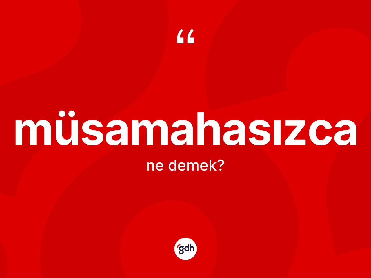 Müsamahasızca kelimesi ne demek? Müsamahasızcanın TDK'ya göre anlamı nedir?