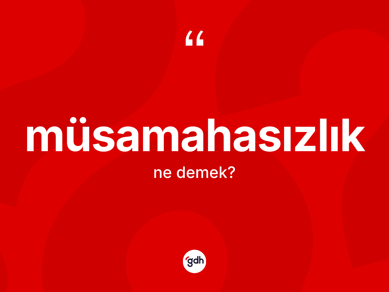 Müsamahasızlık kelimesinin sözlükteki tanımı nedir? Müsamahasızlığın TDK'ya göre anlamı nedir?