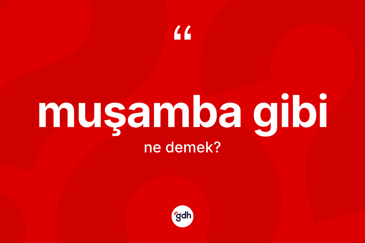 Muşamba gibi sözü ne demek? Muşamba gibi sözünün TDK anlamı nedir?
