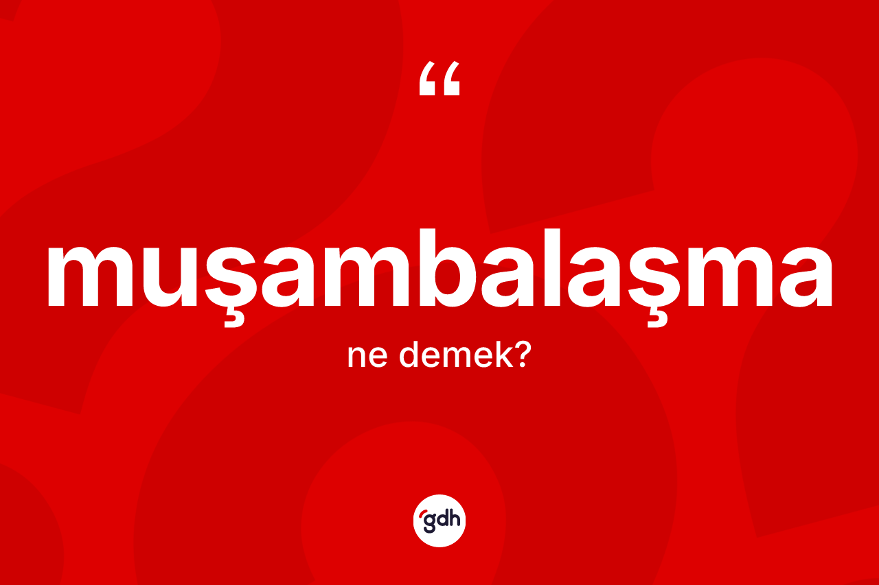 Muşambalaşma kelimesi nedir?