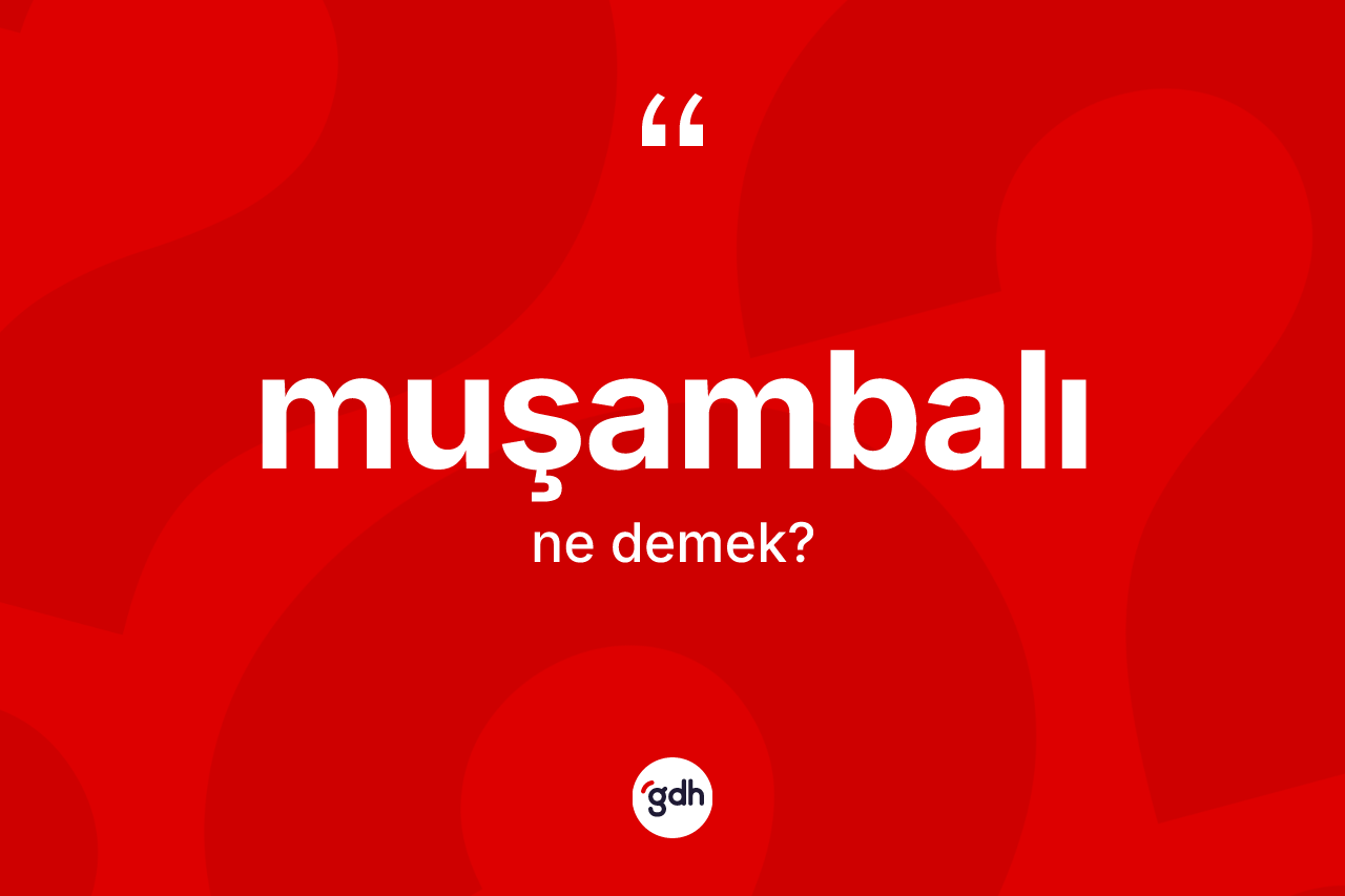Muşambalı kelimesinin sözlükteki tanımı nedir? Muşambalının halk arasındaki kullanımı nasıldır?