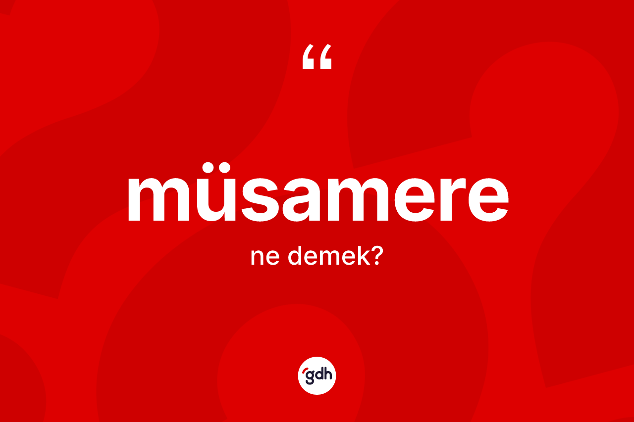 Müsamere kelimesinin sözlükteki tanımı nedir? Müsamere kelimesinin özellikleri nelerdir?