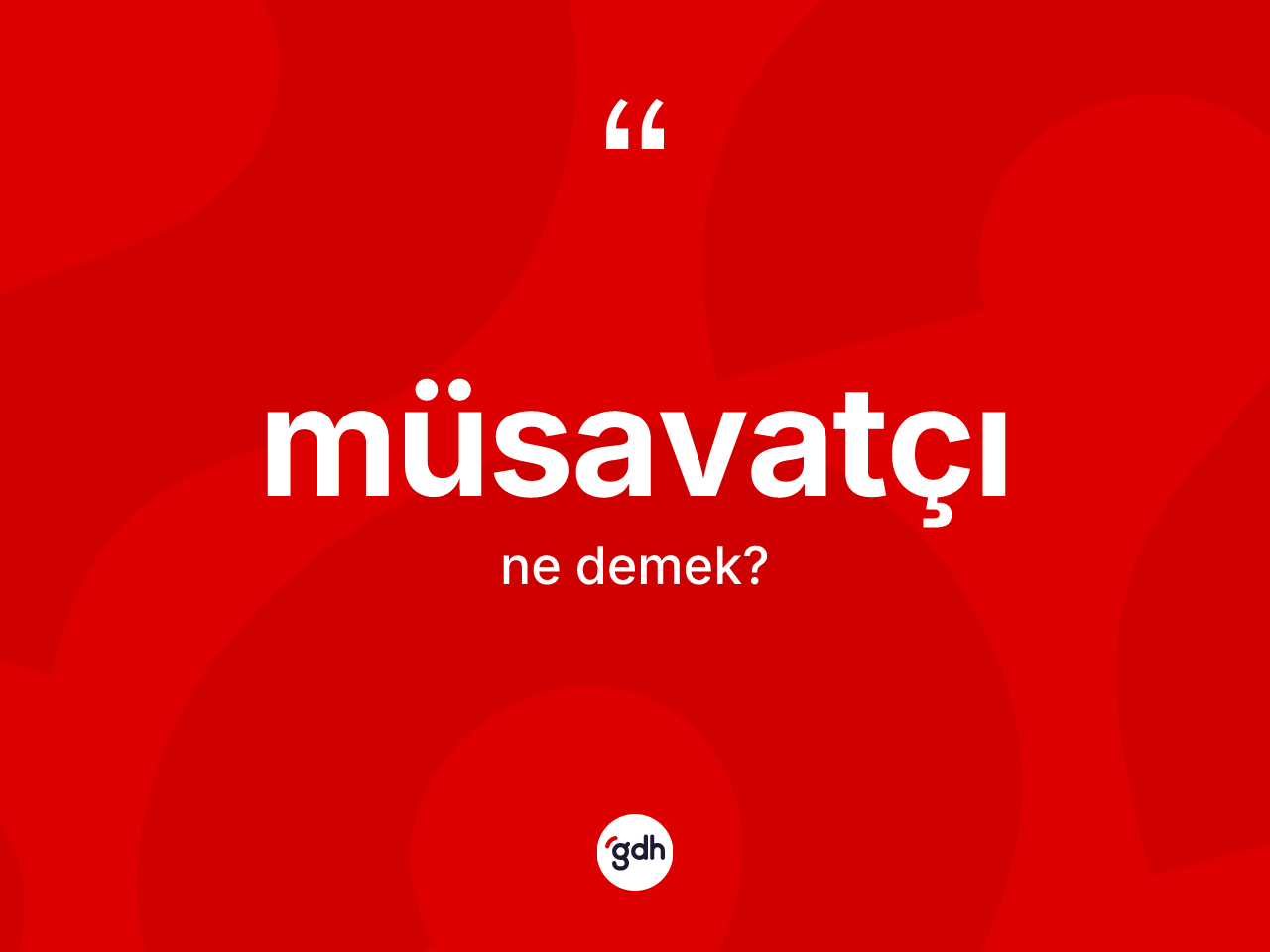 Müsavatçı kelimesi ne demek? Müsavatçının TDK'ya göre anlamı nedir?