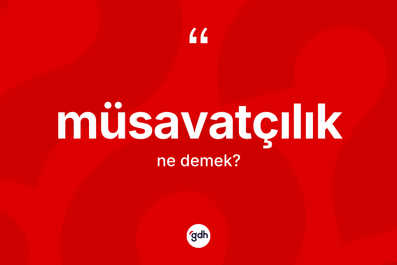 Müsavatçılık ne anlama gelir?