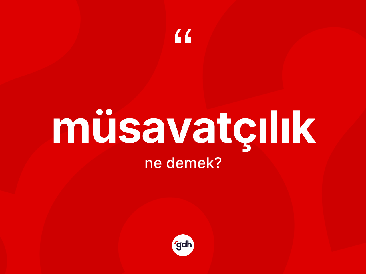 Müsavatçılık ne anlama gelir? Müsavatçılık kelimesinin TDK'ya göre açıklaması nedir?