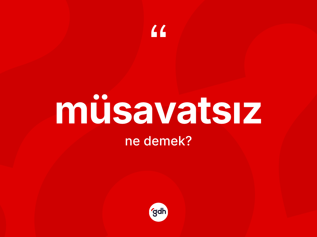 Müsavatsız kelimesi ne anlama gelir? Müsavatsız kelimesinin TDK anlamı nedir?