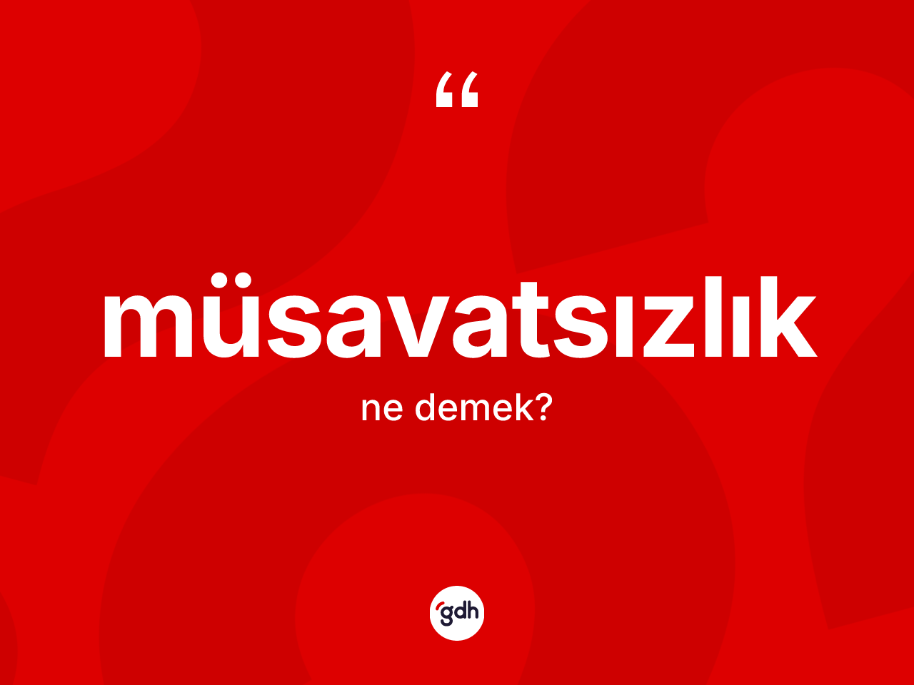 Müsavatsızlık kelimesi ne anlama gelir? Müsavatsızlık kelimesinin özellikleri nelerdir?