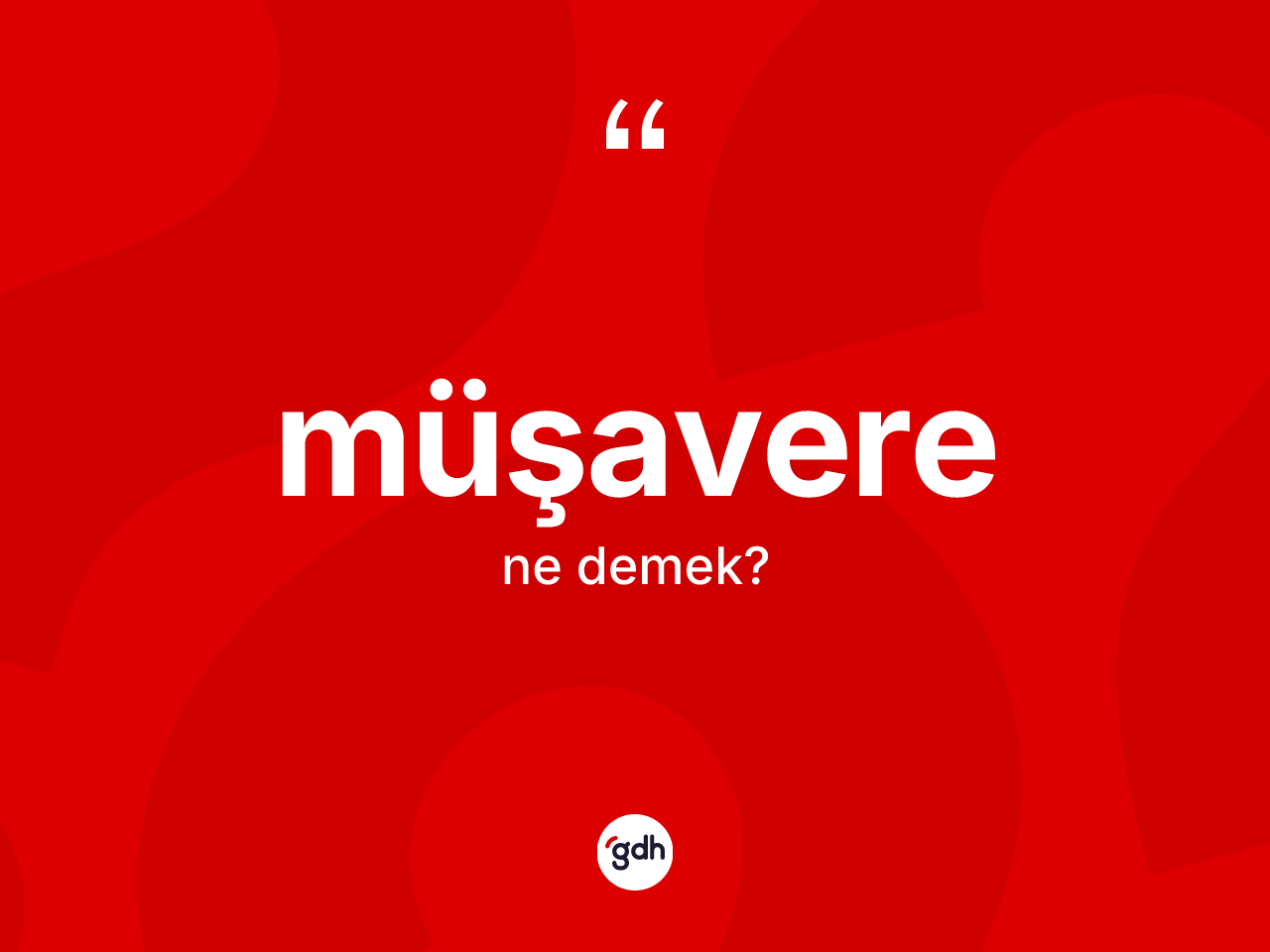 Müşavere kelimesinin anlamı nedir? Müşaverenin TDK'ya göre anlamı nedir?