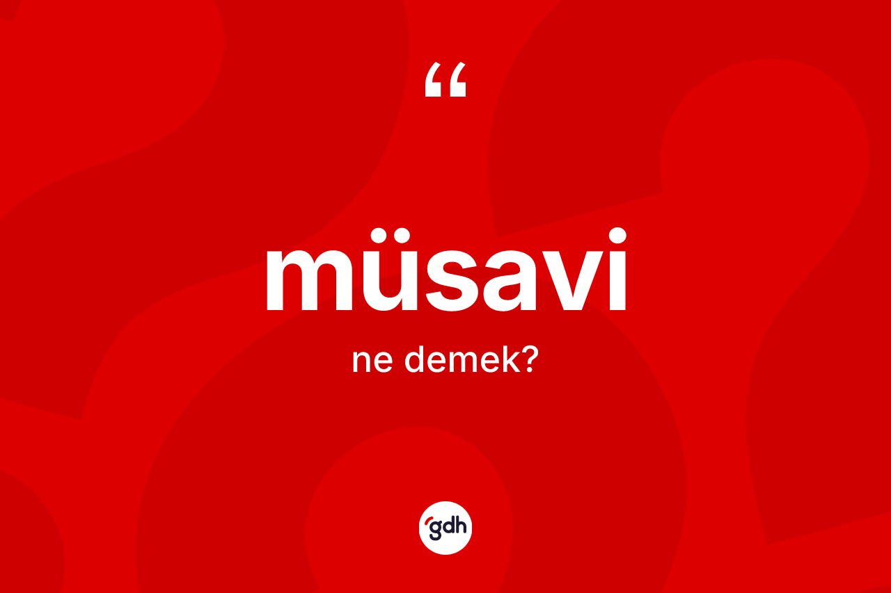 Müsavi kelimesinin anlamı nedir?