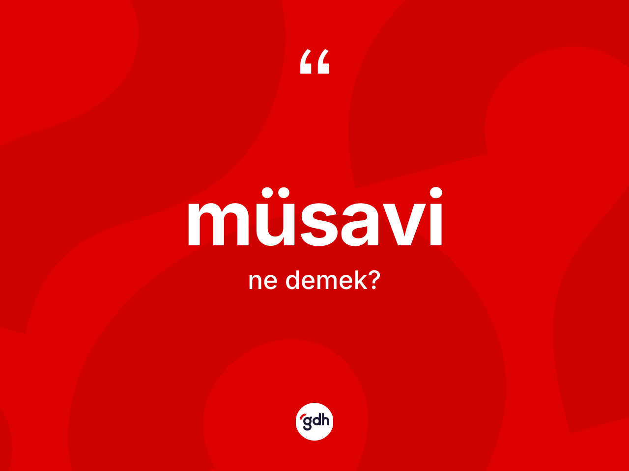 Müsavi kelimesinin anlamı nedir? Müsavinin TDK'ya göre anlamı nedir?