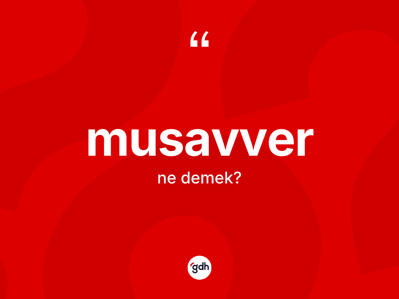 Musavver kelimesi ne demek? Musavverin halk arasındaki kullanımı nasıldır?