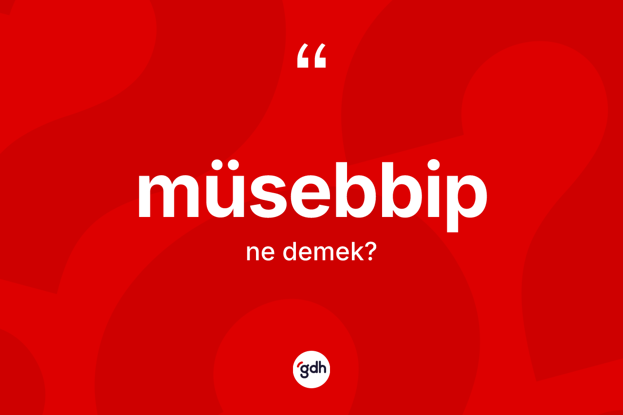 Müsebbip kelimesinin sözlükteki tanımı nedir? Müsebbip kelimesinin özellikleri nelerdir?