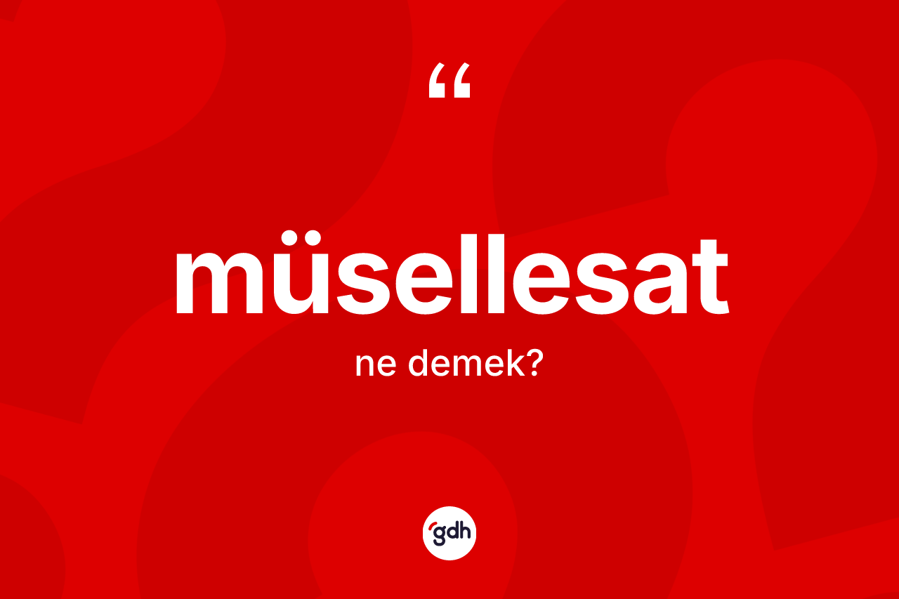 Müsellesat ne anlama gelir? Müsellesat kelimesinin kaç farklı anlamı var?