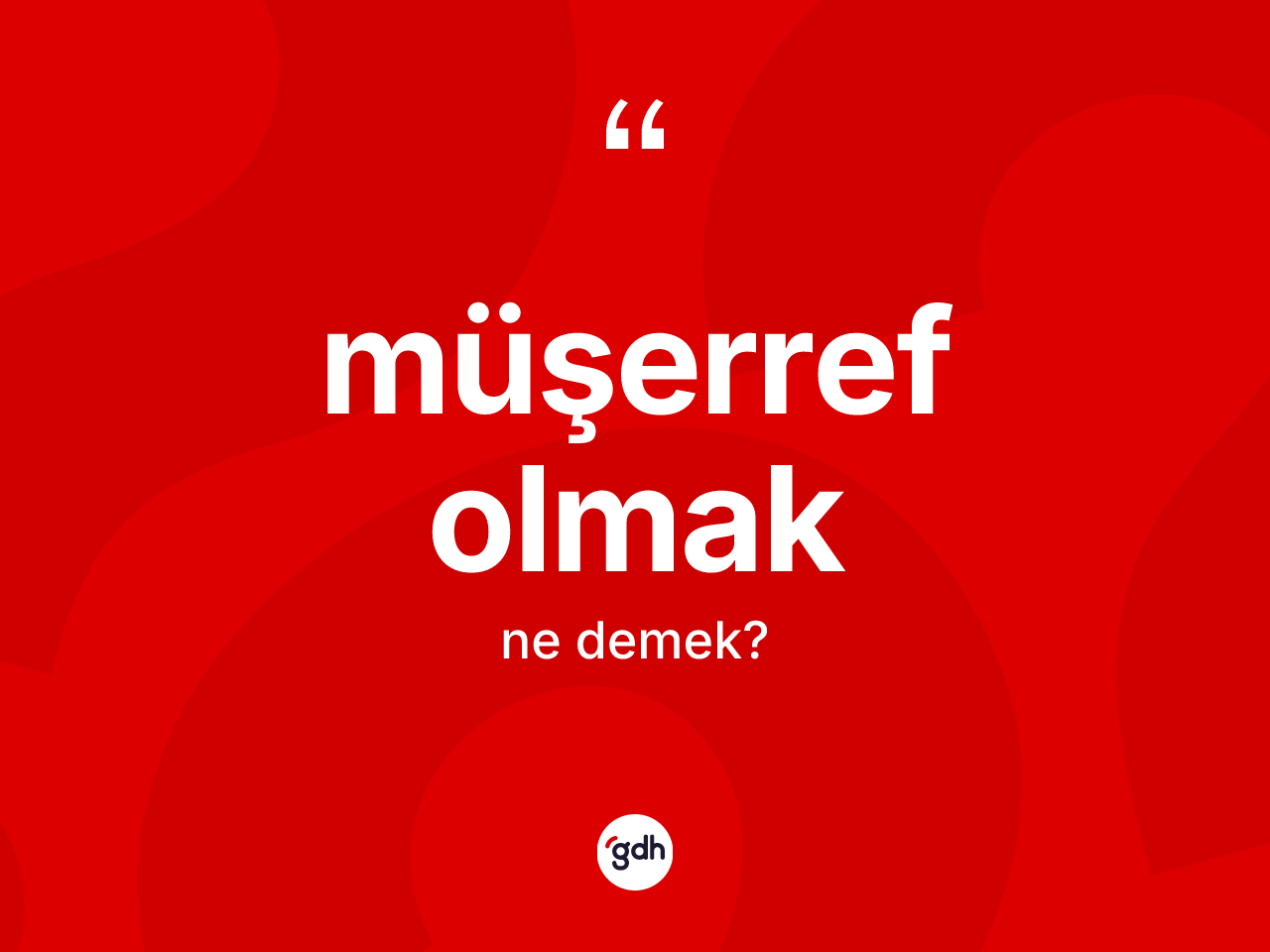 Müşerref olmak ne anlama gelir? Müşerref olmak ifadesi nerede kullanılır?