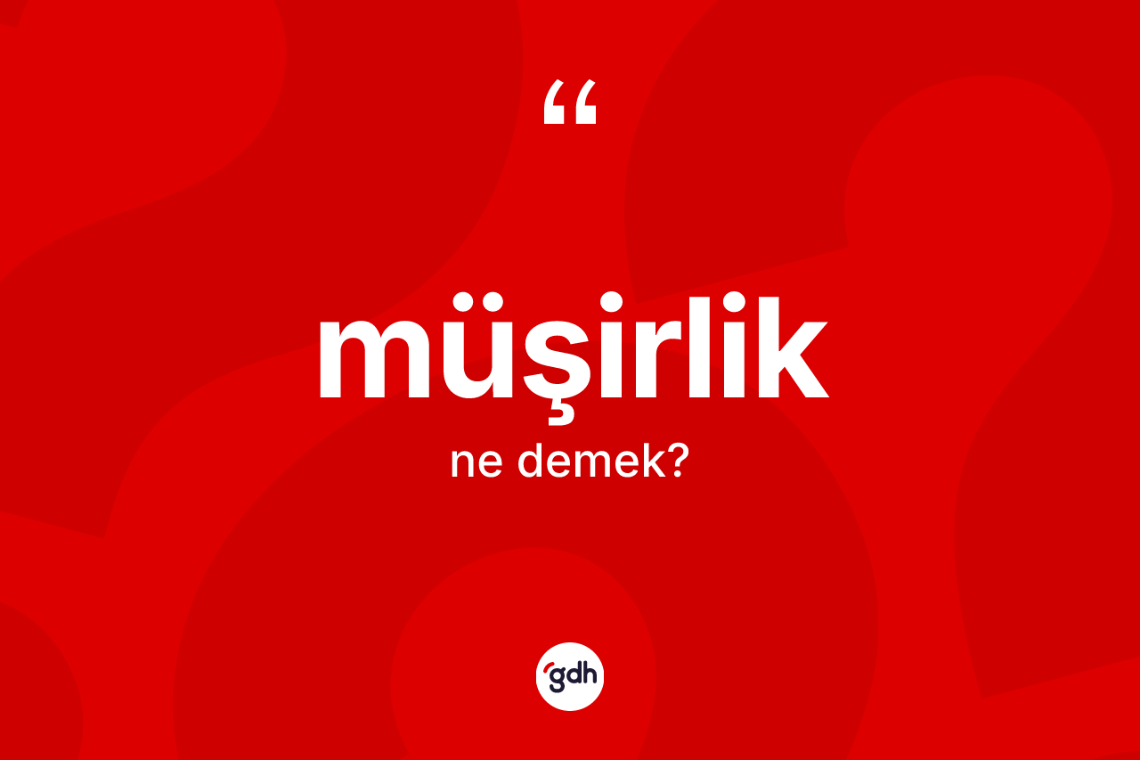Müşirlik kelimesi ne anlama gelir?