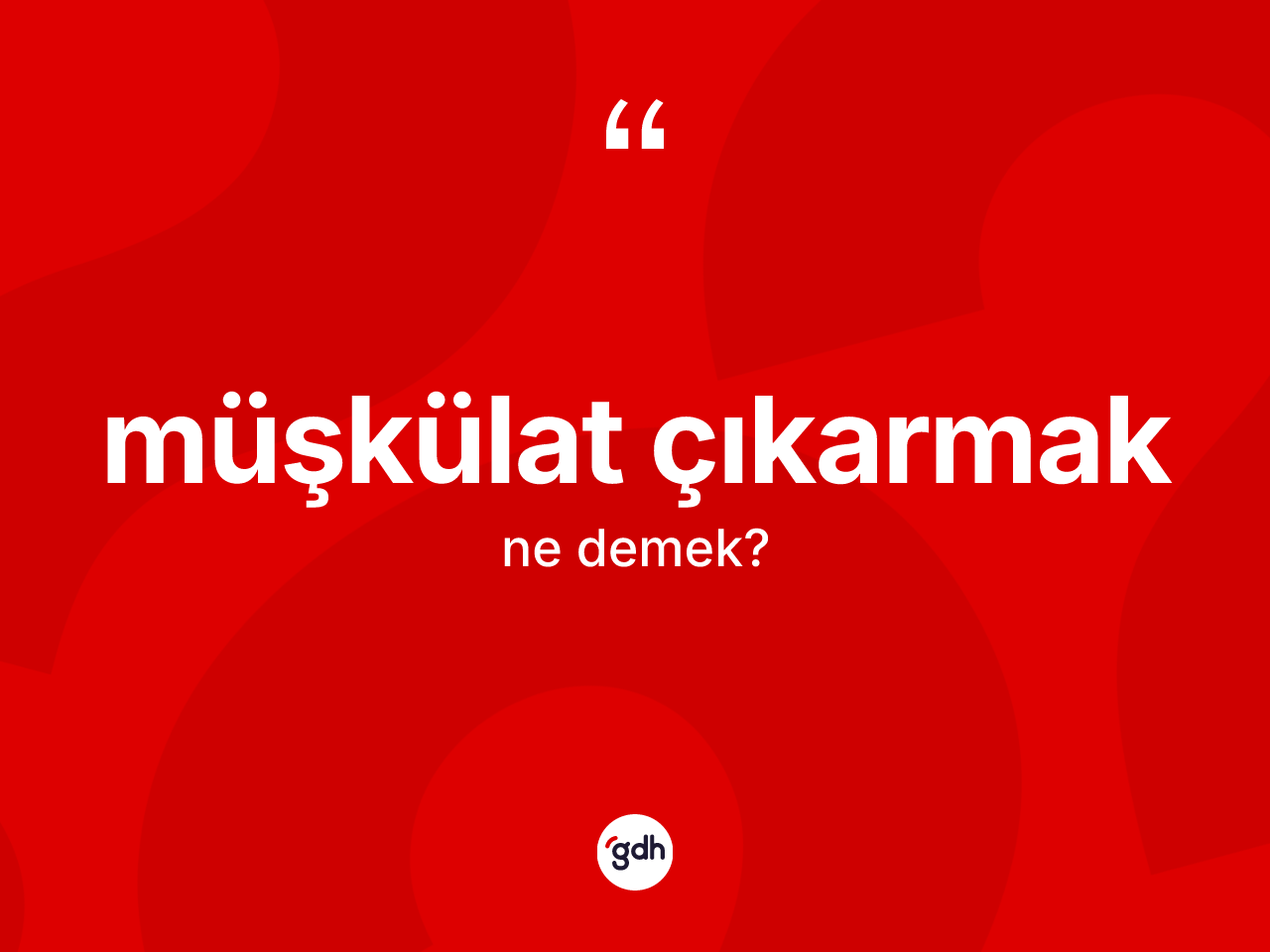 Müşkülat çıkarmak ifadesinin tanımı nedir? Müşkülat çıkarmak sözünün sözlük anlamı nedir?