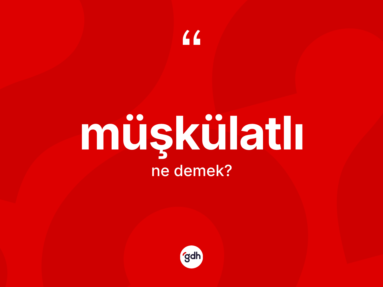 Müşkülatlı ne demek? Müşkülatlı kelimesinin özellikleri nelerdir?