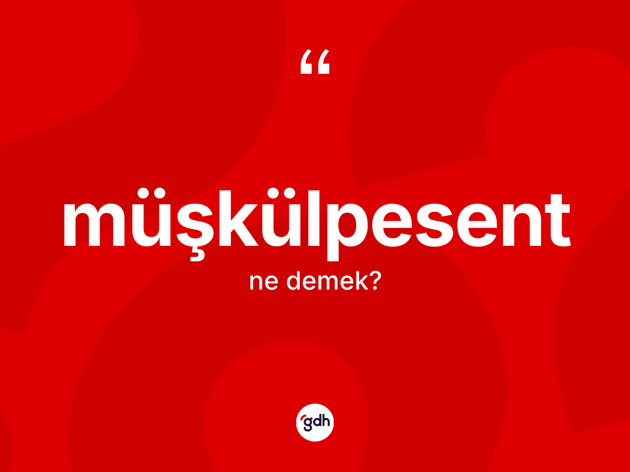 Müşkülpesent ne anlama gelir? Müşkülpesent kelimesinin kaç farklı anlamı var?