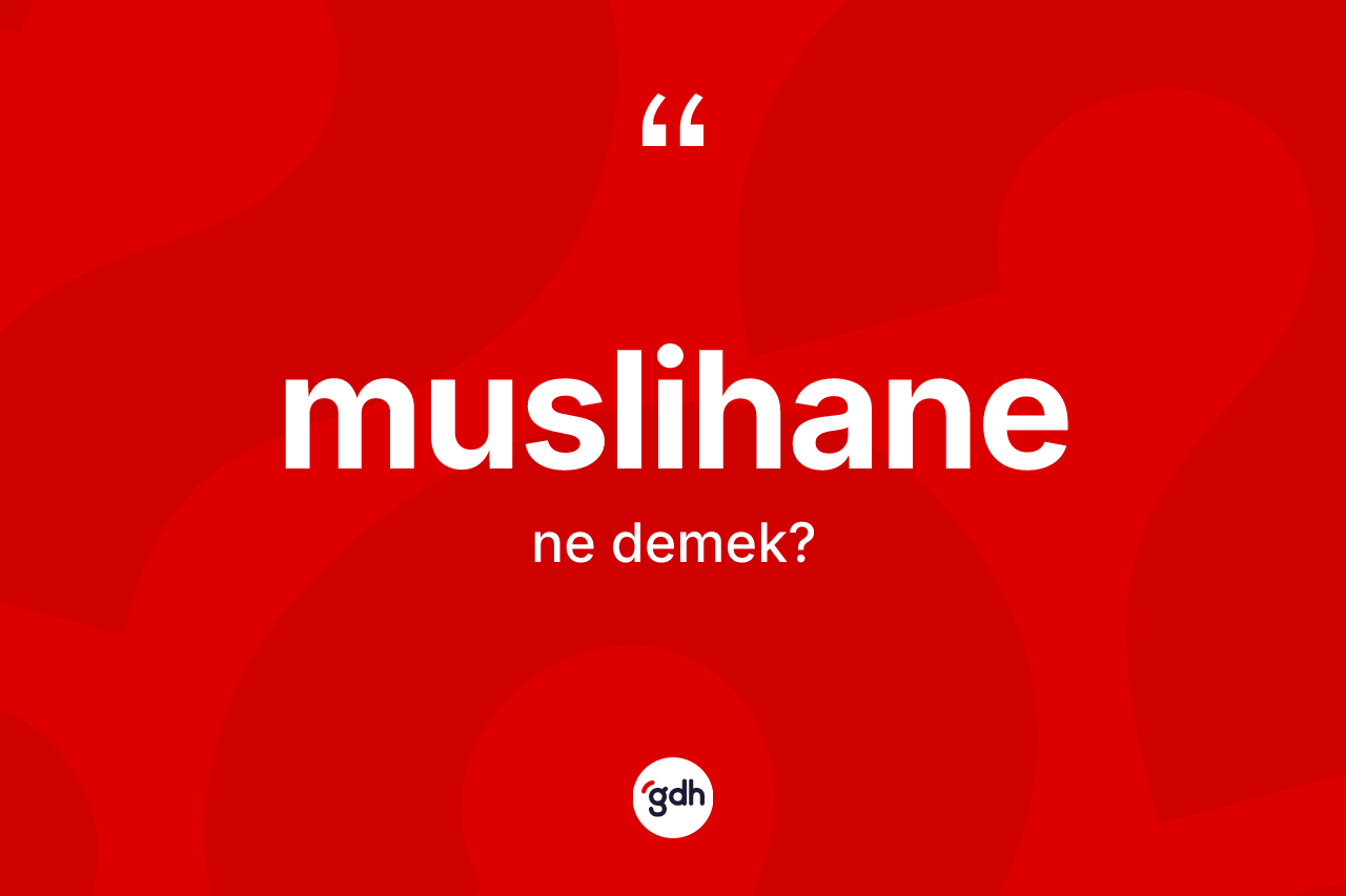 Muslihane ne demek?