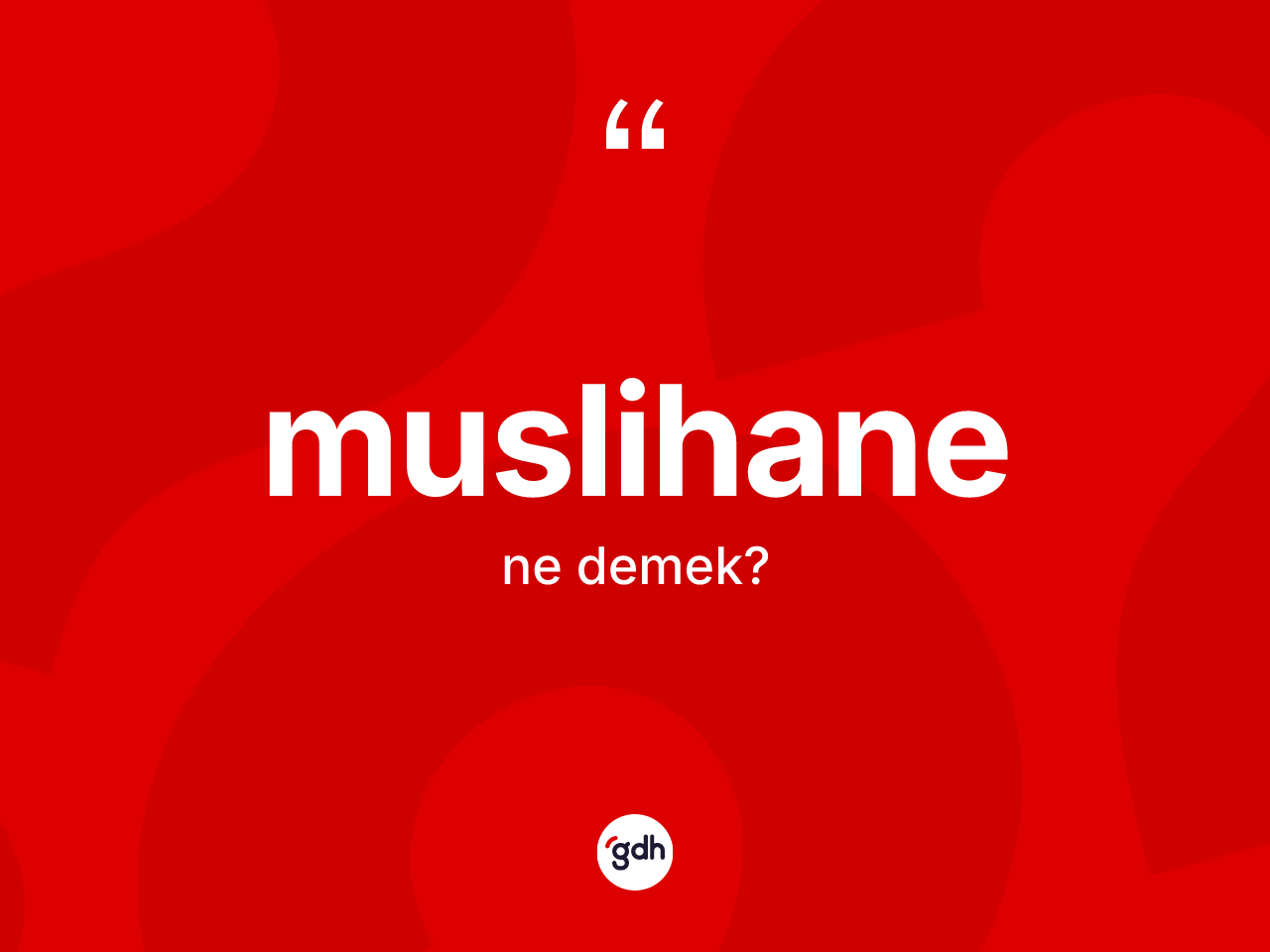 Muslihane ne demek? Muslihanenin kısaca tanımı nedir?