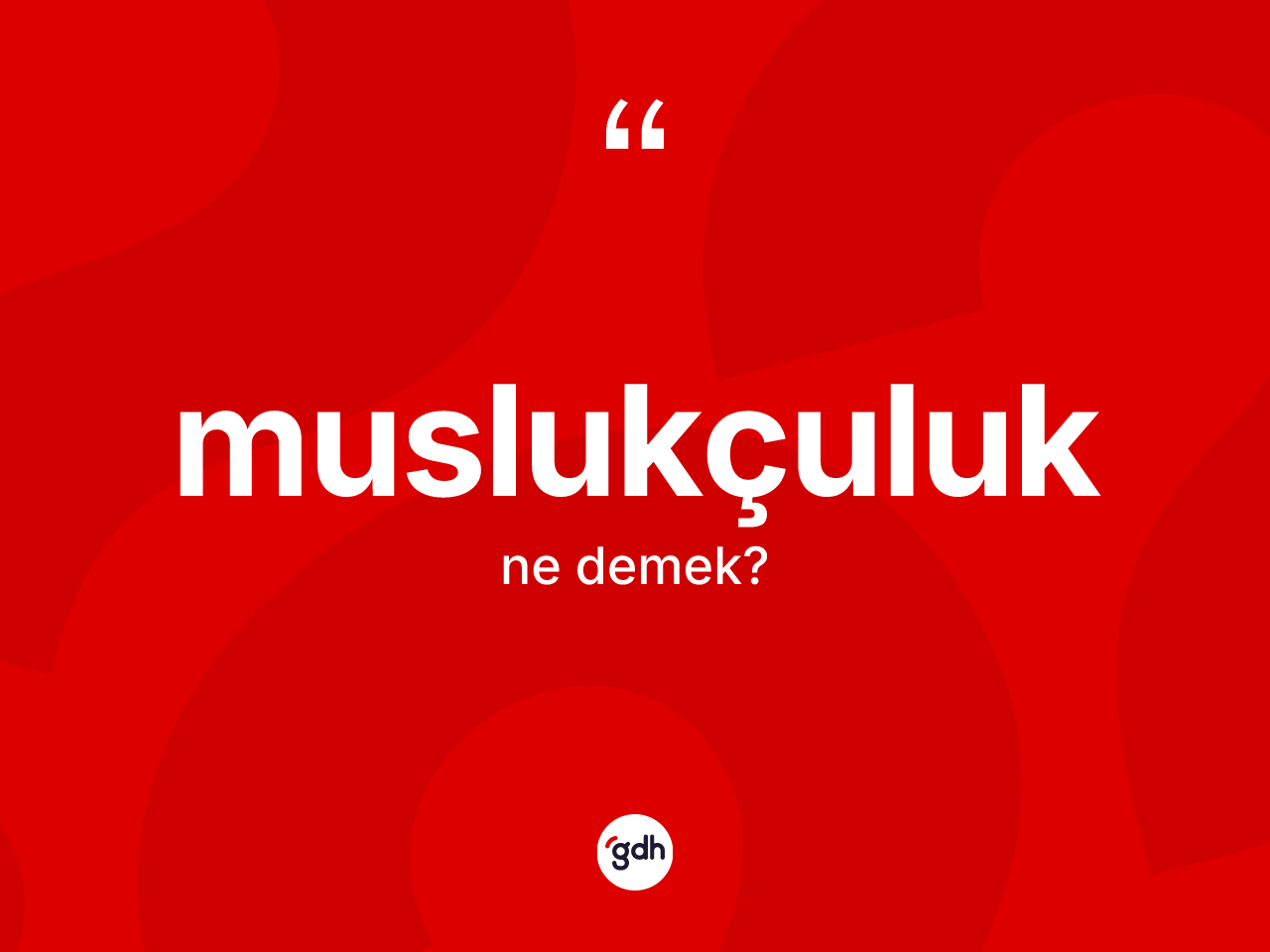 Muslukçuluk kelimesi ne demek? Muslukçuluğun TDK'ya göre anlamı nedir?