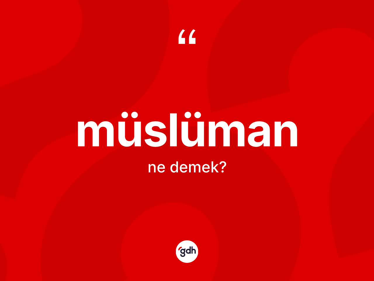 Müslüman nedir? Müslüman'ın TDK'ya göre anlamı nedir?